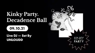 Kinky Party. Decadence Ball 09/10/21 (Live DJ — Set By UNLOUDD)