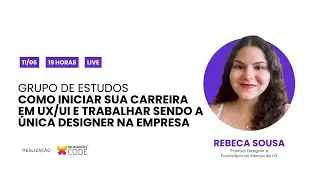 Carreira em UX: Começar mesmo sendo a primeira na empresa | Rebeca Sousa - Menina de UX