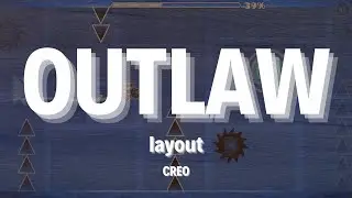 Outlaw | Geometry Dash Layout | GD 2.11