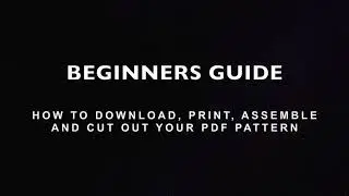How to Print PDF Sewing Patterns - Beginners Guide to Print, Assemble, and Cut Out Your PDF Pattern