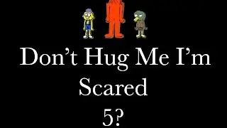 Don't Hug Me I'm Scared 5?