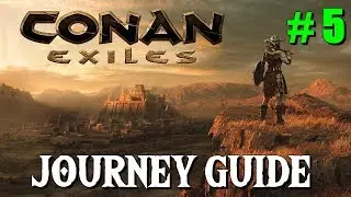 Conan Exiles - Journey Guide #5 - Chapter 6 (New 6.26.18)