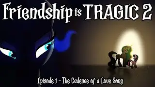 Friendship is Tragic 2: A Tale of Two Princesses - Ep01 - Cadence of a Love Song [MLP Audio Drama]