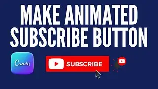 How to Make Animated Subscribe Button for YouTube Videos With Canva