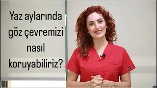 YAZ AYLARINDA GÖZ ÇEVREMİZİ NASIL KORUMALIYIZ?