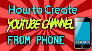How to Make Youtube Channel from Android Phone.