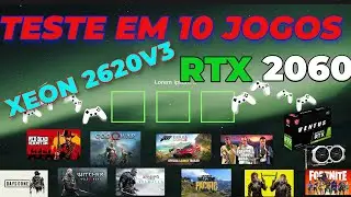 XEON E5 2620 V3 RTX 2060 TESTE EM 10 JOGOS