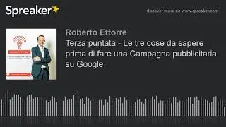 Terza puntata - Le tre cose da sapere prima di fare una Campagna pubblicitaria su Google