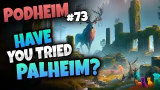 Podheim #73 - Ashlands! Palworld! Enshrouded! Nightingale! Oh my!