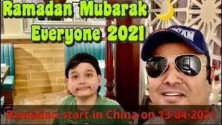 RAMADAN MUBARAK START ON 13-04-2021 IN CHINA