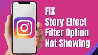 How to Fix Instagram Story Effect Filter Option Not Showing (Solved)