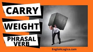 Carry Weight - Phrasal Verb | Common English Phrasal Verbs | Business English & Everyday Vocabulary
