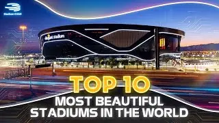 TOP 10 Most Beautiful Stadiums in the World (2025 Edition) | Epic Cinematic Ranking