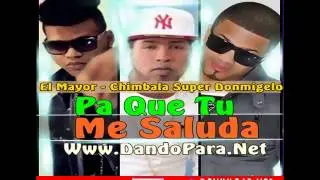 Super Don Miguelo Ft Chimbala El Mayor - Pa Que Tu Me Saluda (NEW 2014)