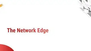 1.3 - The Network Edge, Peer to Peer & Client-Server Networks - CN