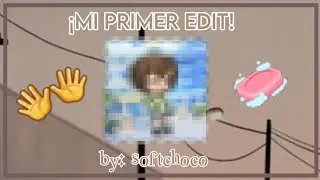 🧼¡Primer edit! 💞 | Gacha Life uwu🧼