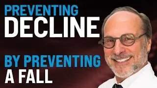 Prevent Decline by Preventing A Fall: Dr. Richard Gans