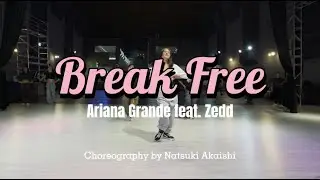 Break Free - Ariana Grande feat. Zedd | Choreography  by Natsuki Akaishi