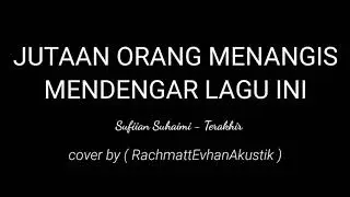 Sufian Suhaimi - Terakhir Cover Akustik by Rachmatt Evhan Akustik