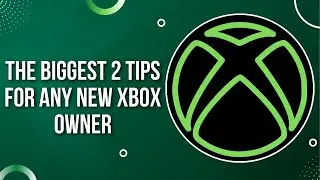 The 2 Biggest Tips For Any New Xbox Owner