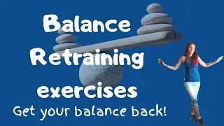 Get your balance back! Balance Retraining Exercises (Stroke Recovery)