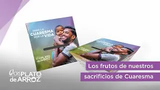 Los frutos de nuestros sacrificios de Cuaresma | Plato de Arroz de CRS 2022