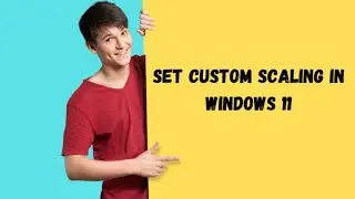 Set custom scaling in Windows 11