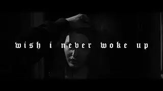 WISH I NEVER WOKE UP