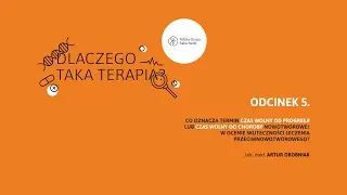 Dlaczego taka terapia? | Odcinek 5. Czas wolny od progresji i czas wolny od choroby nowotworowej