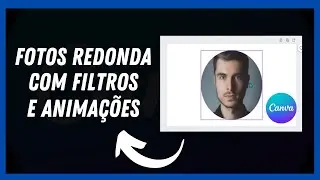 Como Deixar a Foto Redonda Colocando Filtros  e Animações No Canva Pelo Computador