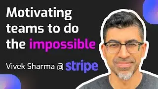 Motivating teams to do the impossible | Vivek Sharma, Business Lead @Stripe