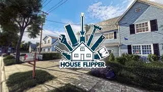 Flipping Houses and Committing  Felonies (House Flipper)