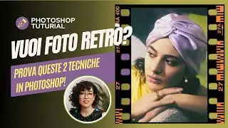Vuoi foto retrò? Prova queste 2 tecniche in Photoshop!