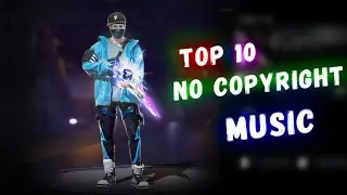 TOP 10 NO COPYRIGHT BACKGROUND MUSIC FOR GAMING - garena free fire