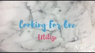 Cooking For One 2/3: Utilize