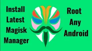 How To Download / Install Latest Magisk Manager And Root Any Device