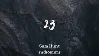 Sam Hunt - 23(Lyrics)