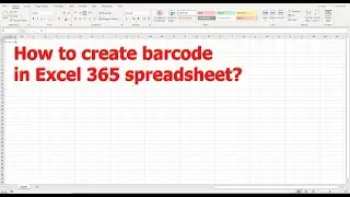 How to create barcode in Excel 365 spreadsheet?