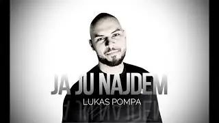 LUKAS POMPA  - JA JU NAJDEM OFFICIAL 2022