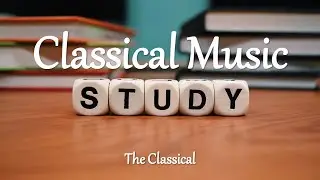 Classical Music for Studying - 15 Top Classical Music to Enhance Your Focus and Brain Power