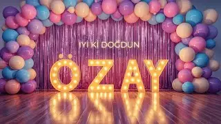 İyi ki Doğdun ÖZAY 🎂 Bugün Kimin Doğum Günü