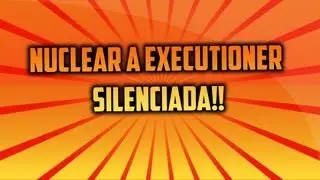 ¡Nuclear a EXECUTIONER SILENCIADA! - HD