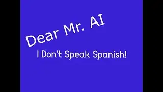 Dear Mr. AI, I Don't Speak Spanish