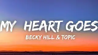Becky Hill & Topic - My Heart Goes (La Di Da) (Lyrics)