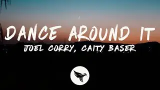 Joel Corry & Caity Baser - Dance Around It (Lyrics)