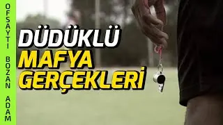 Düdüklü Mafya Gerçekleri: Hakemler Neden Böyle?