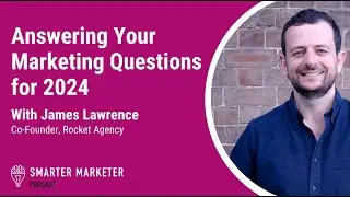Answering Your Marketing Questions for 2024 | Smarter Marketer Podcast