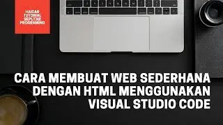 Cara Membuat Web Sederhana Dengan HTML menggunakan Visual Studio Code