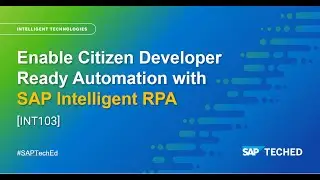 Enable Citizen Developer Ready Automation with SAP Intelligent RPA [INT103]