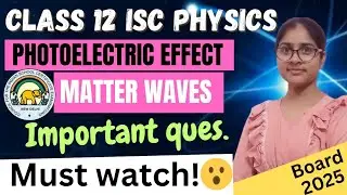 DUAL NATURE OF RADIATION AND MATTER | class 12th ISC physics  board 2025 